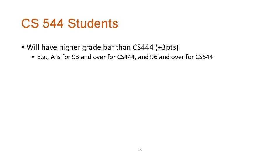 CS 544 Students • Will have higher grade bar than CS 444 (+3 pts)