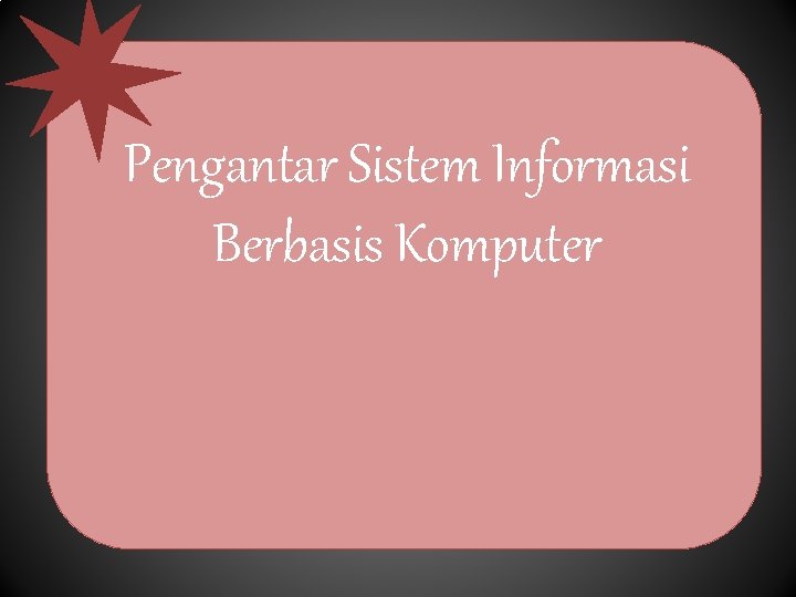 Pengantar Sistem Informasi Berbasis Komputer 