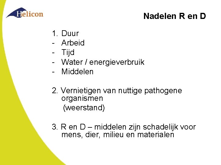 Nadelen R en D 1. - Duur Arbeid Tijd Water / energieverbruik Middelen 2.