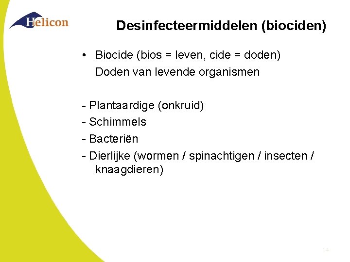 Desinfecteermiddelen (biociden) • Biocide (bios = leven, cide = doden) Doden van levende organismen