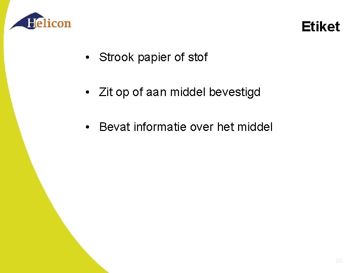 Etiket • Strook papier of stof • Zit op of aan middel bevestigd •