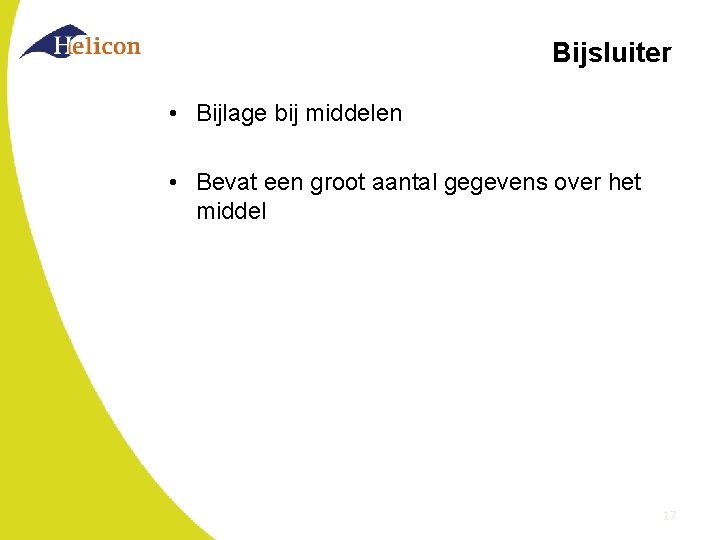 Bijsluiter • Bijlage bij middelen • Bevat een groot aantal gegevens over het middel Bijsluiter • Bijlage bij middelen • Bevat een groot aantal gegevens over het middel