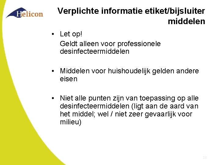 Verplichte informatie etiket/bijsluiter middelen • Let op! Geldt alleen voor professionele desinfecteermiddelen • Middelen Verplichte informatie etiket/bijsluiter middelen • Let op! Geldt alleen voor professionele desinfecteermiddelen • Middelen