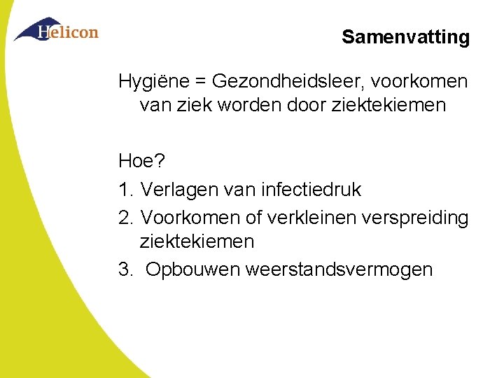 Samenvatting Hygiëne = Gezondheidsleer, voorkomen van ziek worden door ziektekiemen Hoe? 1. Verlagen van