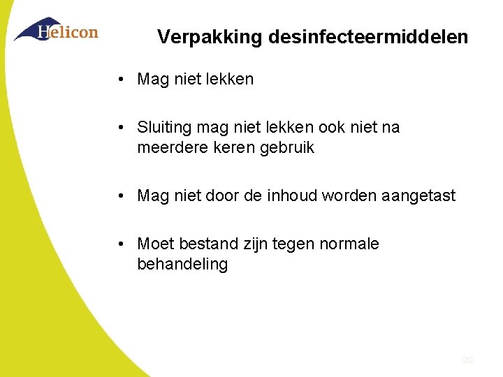 Verpakking desinfecteermiddelen • Mag niet lekken • Sluiting mag niet lekken ook niet na Verpakking desinfecteermiddelen • Mag niet lekken • Sluiting mag niet lekken ook niet na