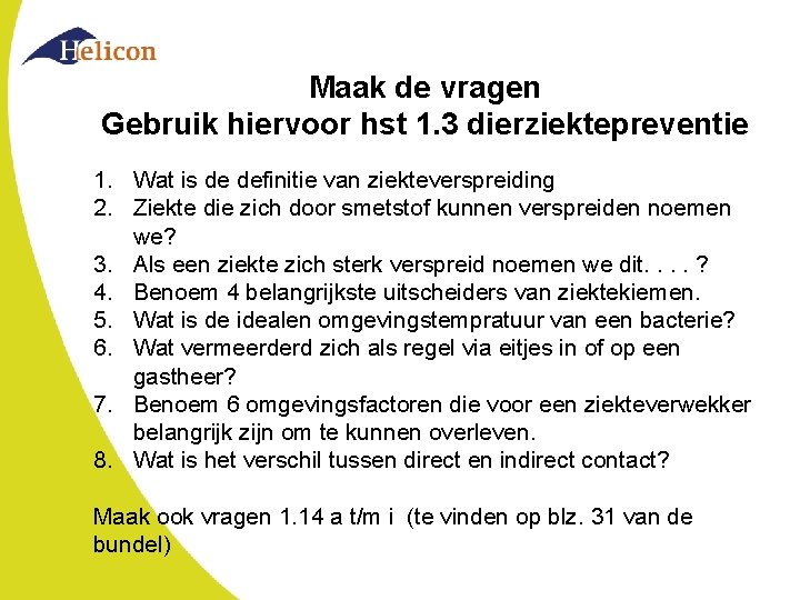 Maak de vragen Gebruik hiervoor hst 1. 3 dierziektepreventie 1. Wat is de definitie Maak de vragen Gebruik hiervoor hst 1. 3 dierziektepreventie 1. Wat is de definitie