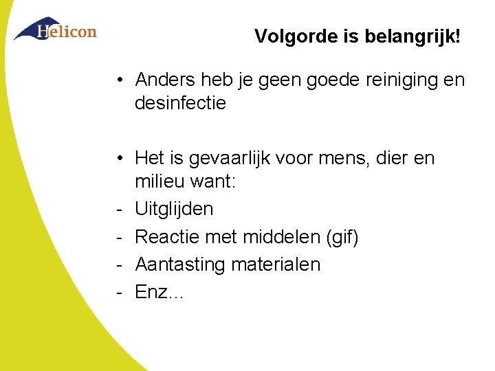 Volgorde is belangrijk! • Anders heb je geen goede reiniging en desinfectie • Het