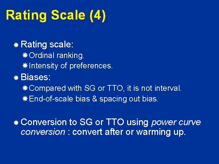 Rating Scale (4) Rating scale: Ordinal ranking. Intensity of preferences. Biases: Compared with SG