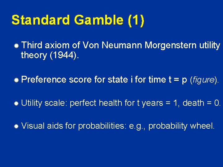 Standard Gamble (1) Third axiom of Von Neumann Morgenstern utility theory (1944). Preference score