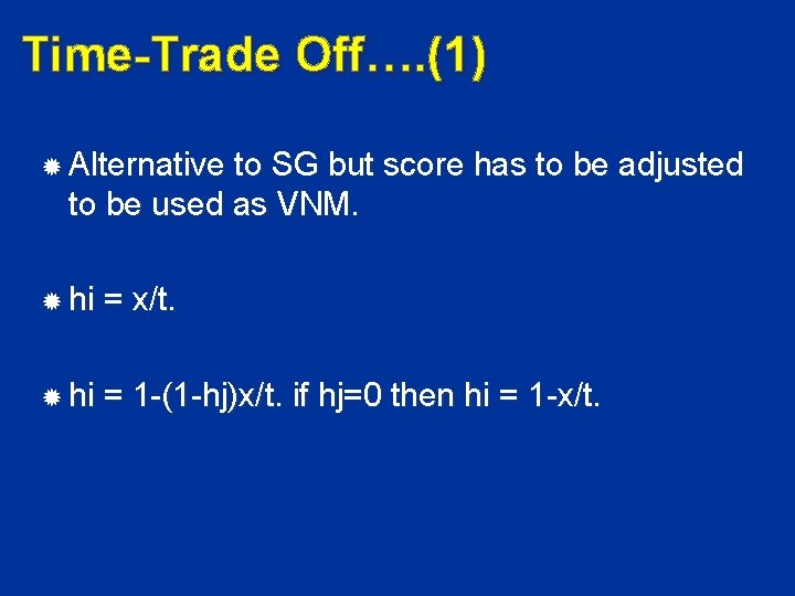 Time-Trade Off…. (1) Alternative to SG but score has to be adjusted to be