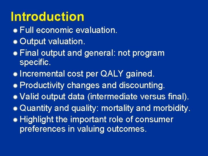 Introduction Full economic evaluation. Output valuation. Final output and general: not program specific. Incremental