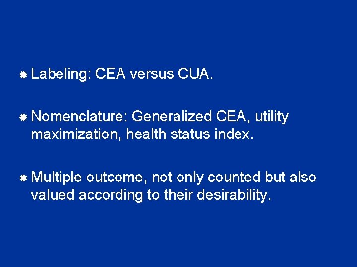  Labeling: CEA versus CUA. Nomenclature: Generalized CEA, utility maximization, health status index. Multiple