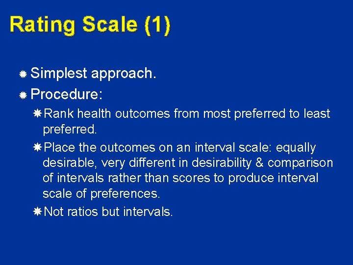 Rating Scale (1) Simplest approach. Procedure: Rank health outcomes from most preferred to least