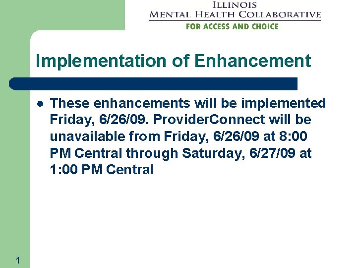 Implementation of Enhancement l 1 These enhancements will be implemented Friday, 6/26/09. Provider. Connect