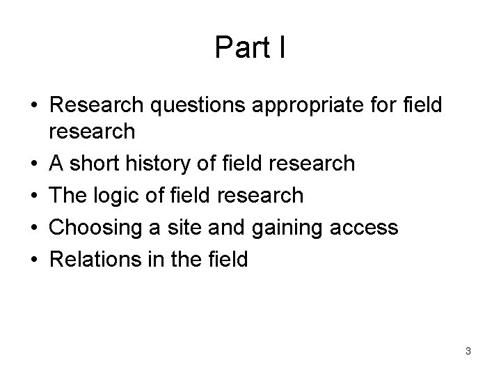 Part I • Research questions appropriate for field research • A short history of