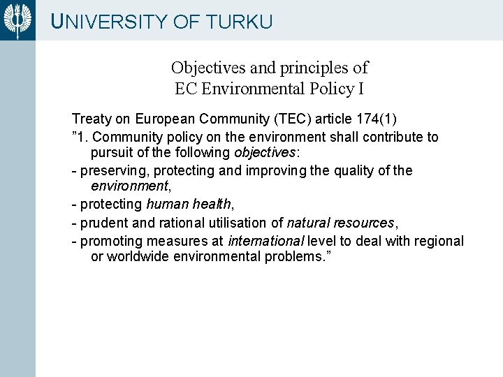 UNIVERSITY OF TURKU Objectives and principles of EC Environmental Policy I Treaty on European