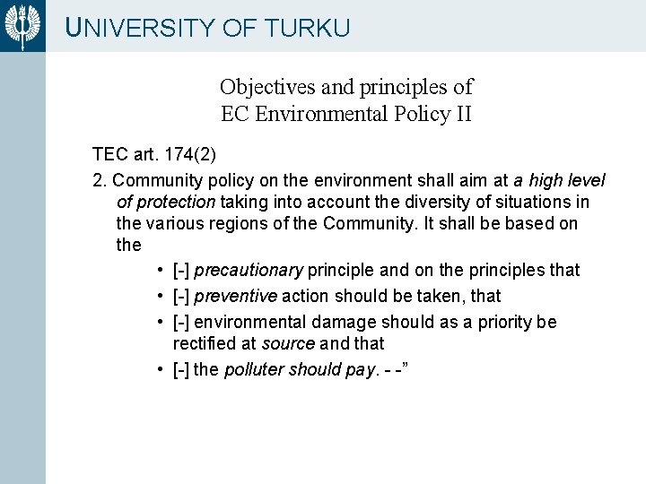 UNIVERSITY OF TURKU Objectives and principles of EC Environmental Policy II TEC art. 174(2)