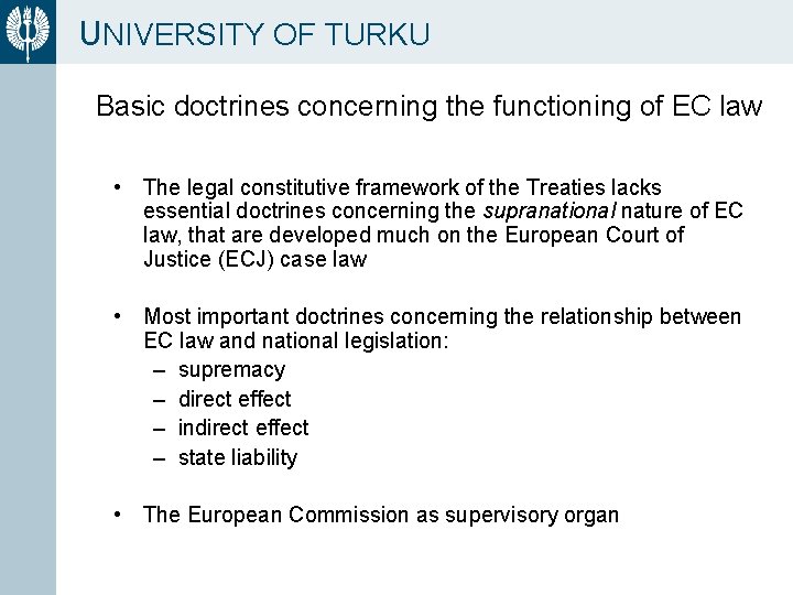 UNIVERSITY OF TURKU Basic doctrines concerning the functioning of EC law • The legal