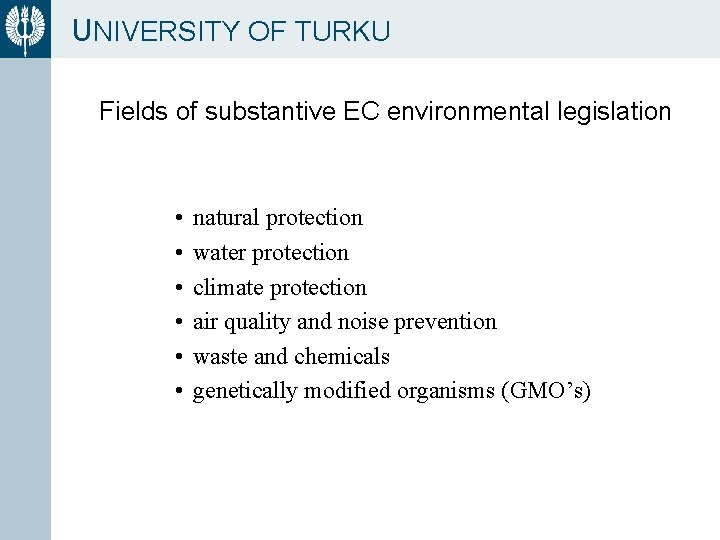 UNIVERSITY OF TURKU Fields of substantive EC environmental legislation • • • natural protection