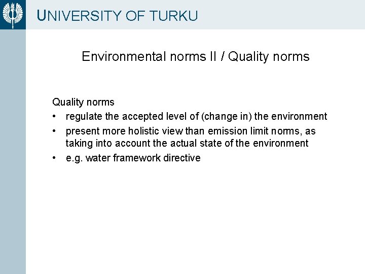 UNIVERSITY OF TURKU Environmental norms II / Quality norms • regulate the accepted level