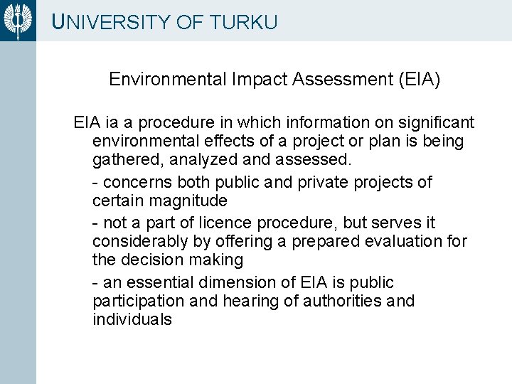 UNIVERSITY OF TURKU Environmental Impact Assessment (EIA) EIA ia a procedure in which information
