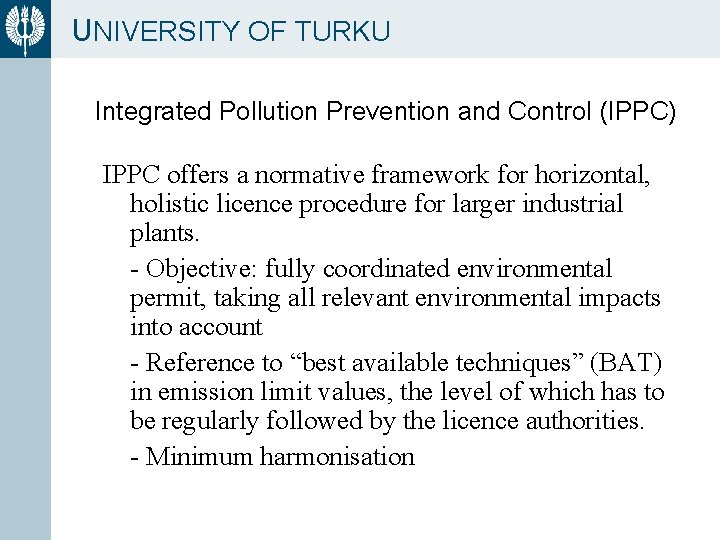 UNIVERSITY OF TURKU Integrated Pollution Prevention and Control (IPPC) IPPC offers a normative framework