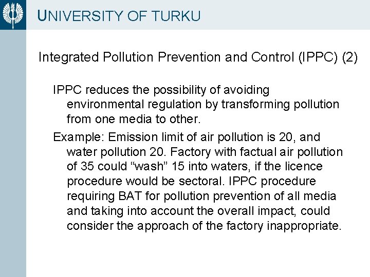 UNIVERSITY OF TURKU Integrated Pollution Prevention and Control (IPPC) (2) IPPC reduces the possibility