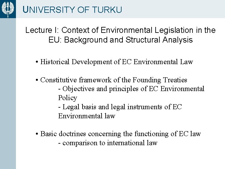 UNIVERSITY OF TURKU Lecture I: Context of Environmental Legislation in the EU: Background and
