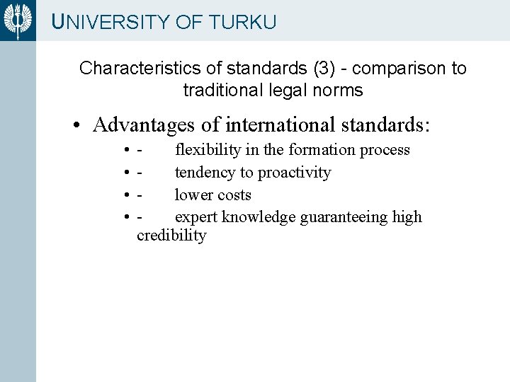 UNIVERSITY OF TURKU Characteristics of standards (3) - comparison to traditional legal norms •