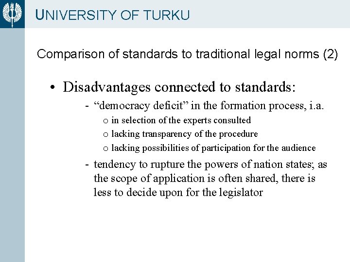 UNIVERSITY OF TURKU Comparison of standards to traditional legal norms (2) • Disadvantages connected