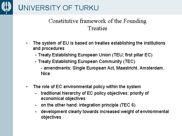 UNIVERSITY OF TURKU Constitutive framework of the Founding Treaties • The system of EU