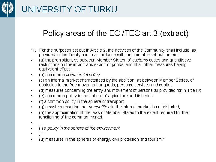 UNIVERSITY OF TURKU Policy areas of the EC /TEC art. 3 (extract) ” 1.