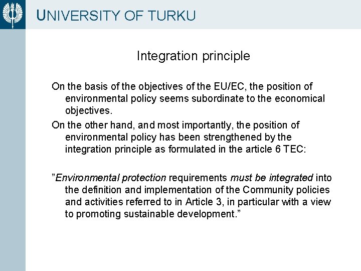 UNIVERSITY OF TURKU Integration principle On the basis of the objectives of the EU/EC,