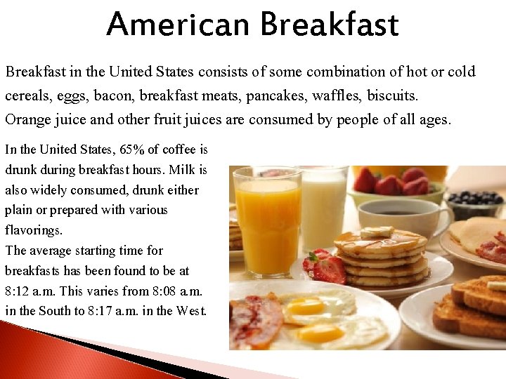 American Breakfast in the United States consists of some combination of hot or cold