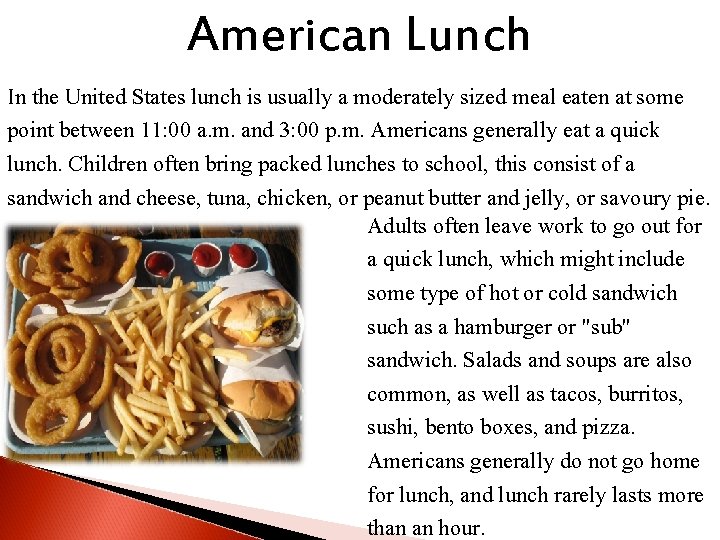 American Lunch In the United States lunch is usually a moderately sized meal eaten