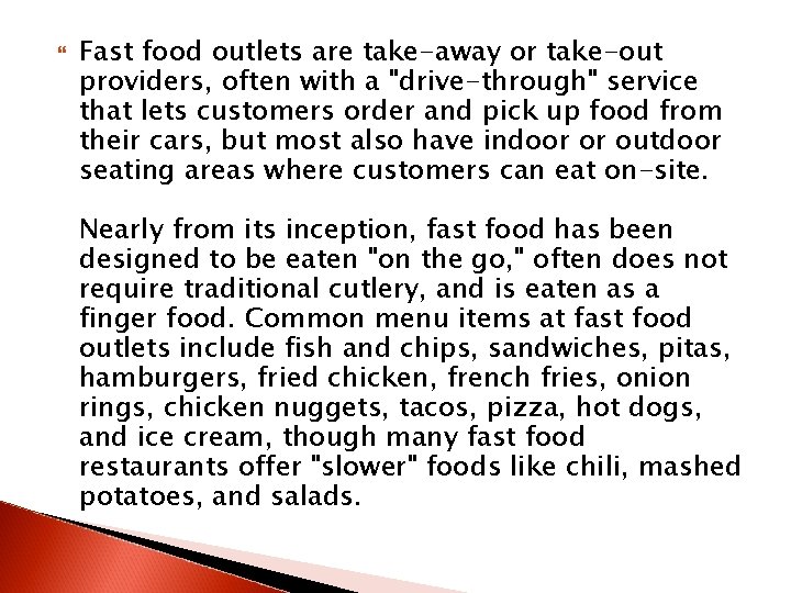  Fast food outlets are take-away or take-out providers, often with a "drive-through" service