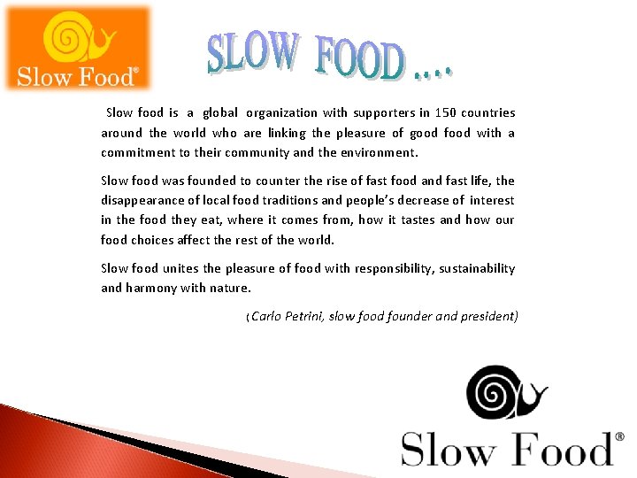 Slow food is a global organization with supporters in 150 countries around the world