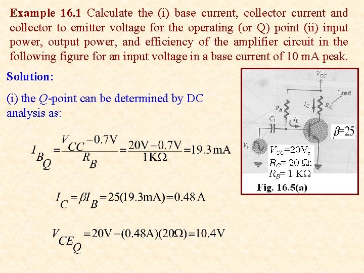 Example 16. 1 Calculate the (i) base current, collector current and collector to emitter