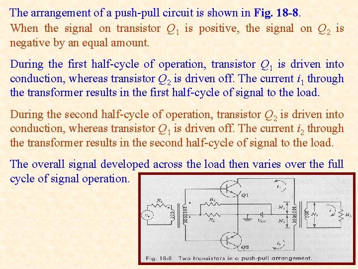 The arrangement of a push-pull circuit is shown in Fig. 18 -8. When the