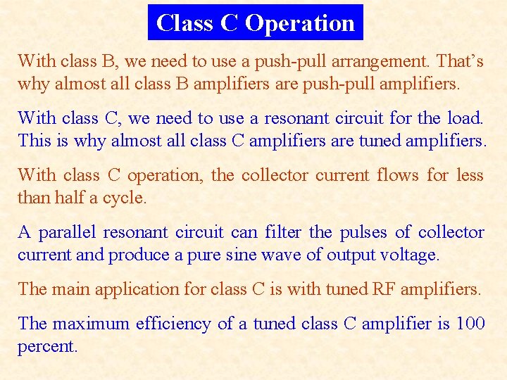 Class C Operation With class B, we need to use a push-pull arrangement. That’s
