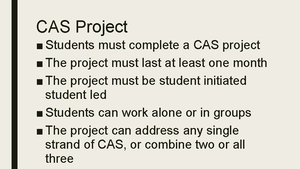 CAS Project ■ Students must complete a CAS project ■ The project must last