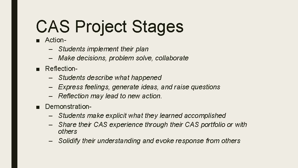 CAS Project Stages ■ Action– Students implement their plan – Make decisions, problem solve,