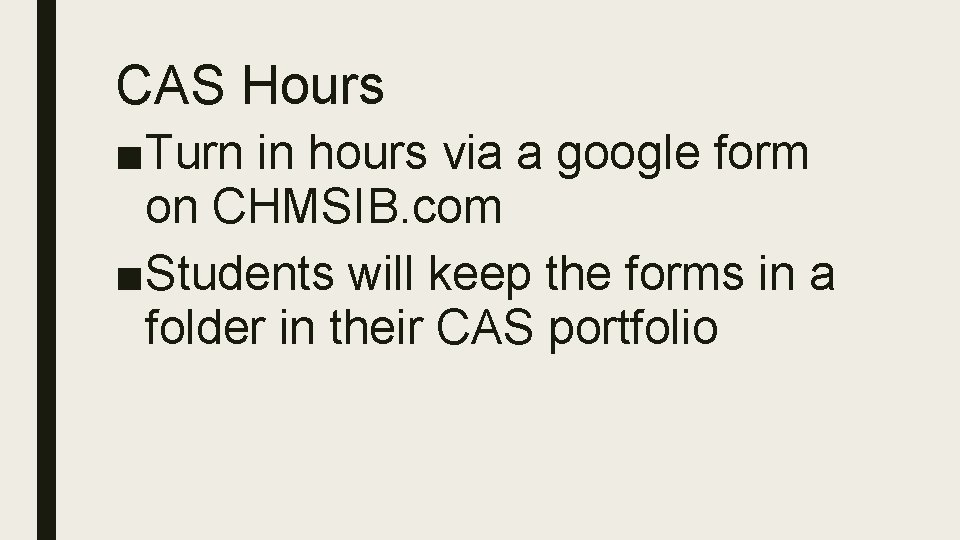 CAS Hours ■Turn in hours via a google form on CHMSIB. com ■Students will