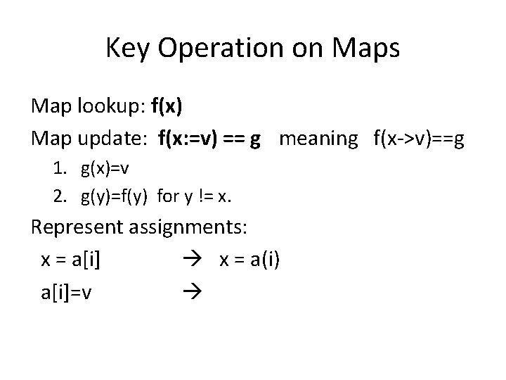 Key Operation on Maps Map lookup: f(x) Map update: f(x: =v) == g meaning