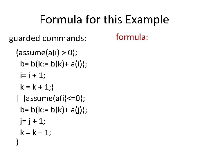 Formula for this Example guarded commands: (assume(a(i) > 0); b= b(k: = b(k)+ a(i));