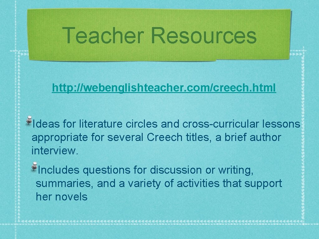 Teacher Resources http: //webenglishteacher. com/creech. html Ideas for literature circles and cross-curricular lessons appropriate