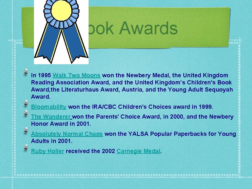 Book Awards In 1995 Walk Two Moons won the Newbery Medal, the United Kingdom