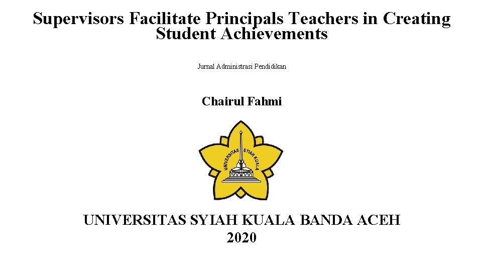 Supervisors Facilitate Principals Teachers in Creating Student Achievements Jurnal Administrasi Pendidikan Chairul Fahmi UNIVERSITAS