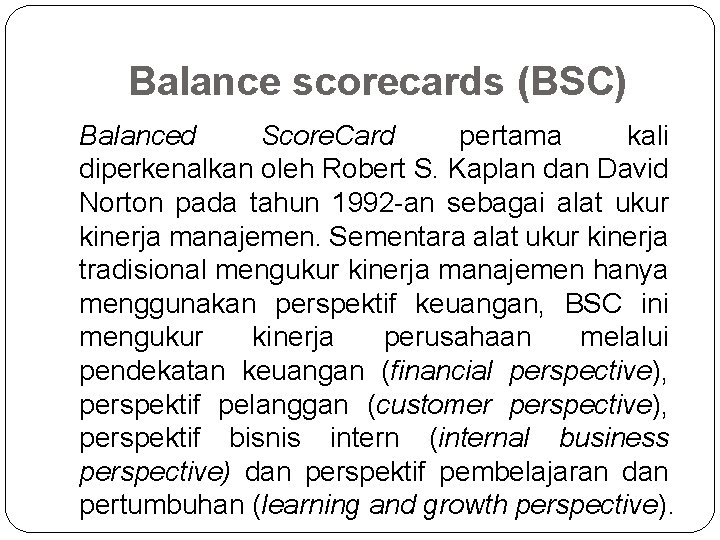 Balance scorecards (BSC) Balanced Score. Card pertama kali diperkenalkan oleh Robert S. Kaplan dan