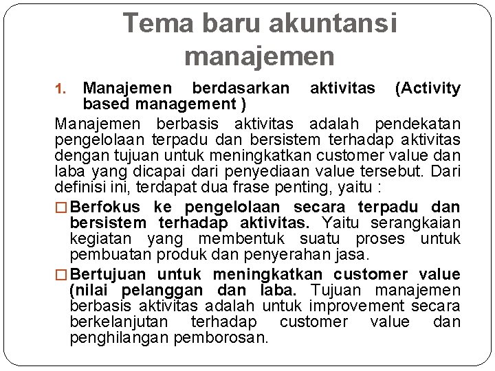 Tema baru akuntansi manajemen Manajemen berdasarkan aktivitas (Activity based management ) Manajemen berbasis aktivitas